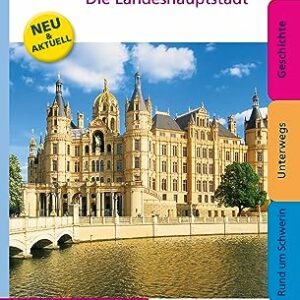 Schwerin. Stadt zwischen Seen und Wäldern: Ein illustriertes Reisehandbuch: Die Landeshauptstadt